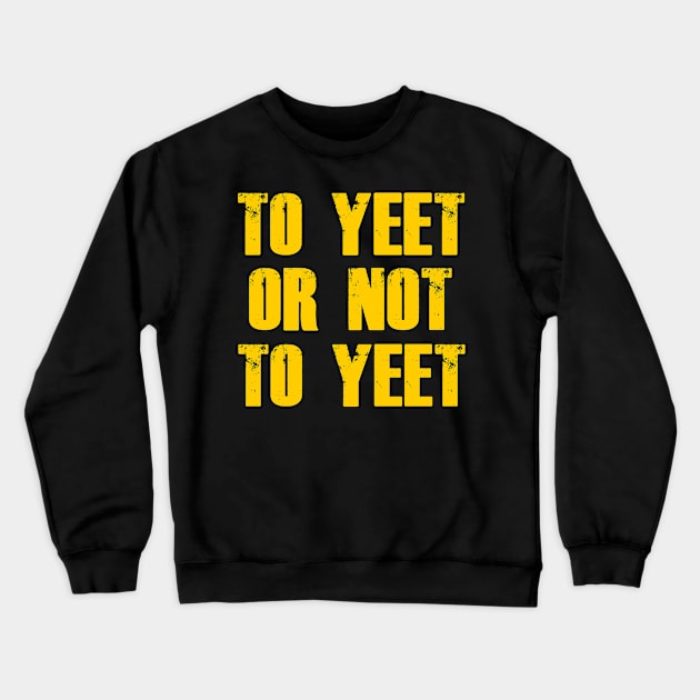 To Yeet or not To Yeet Crewneck Sweatshirt by giovanniiiii